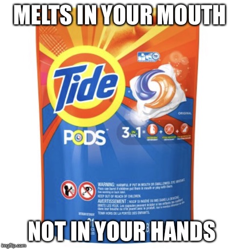 MELTS IN YOUR MOUTH; NOT IN YOUR HANDS | image tagged in tide | made w/ Imgflip meme maker