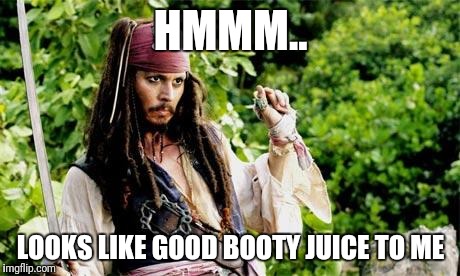 depp pirate interesting | HMMM.. LOOKS LIKE GOOD BOOTY JUICE TO ME | image tagged in depp pirate interesting,pirate,butt,booty | made w/ Imgflip meme maker