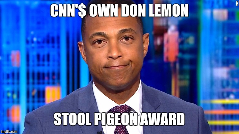 CNN'$ Don Lemon - Stool Pigeon Award | CNN'$ OWN DON LEMON; STOOL PIGEON AWARD | image tagged in don lemon,hillary,haiti,shithole,cnn fake news,clinton foundation | made w/ Imgflip meme maker