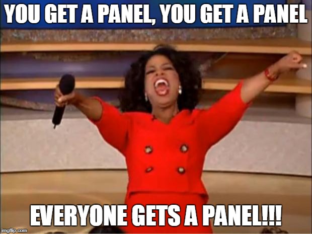 Oprah You Get A Meme | YOU GET A PANEL, YOU GET A PANEL; EVERYONE GETS A PANEL!!! | image tagged in memes,oprah you get a | made w/ Imgflip meme maker