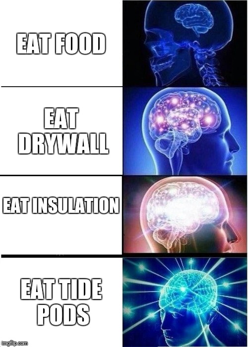 You Can Have Normal Food, A Form Of A Rock, Something That Resembles Cotton Candy Or Laundry Detergent! | EAT FOOD; EAT DRYWALL; EAT INSULATION; EAT TIDE PODS | image tagged in memes,expanding brain,funny,tide pods | made w/ Imgflip meme maker