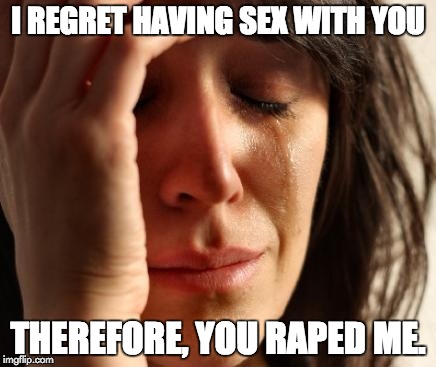 Crying Woman | I REGRET HAVING SEX WITH YOU; THEREFORE, YOU RAPED ME. | image tagged in crying woman | made w/ Imgflip meme maker