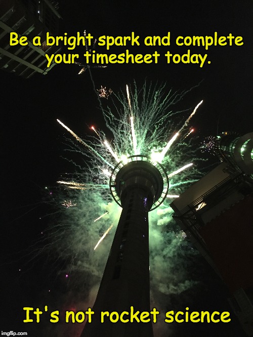 Fireworks TImesheet Reminder | Be a bright spark and complete your timesheet today. It's not rocket science | image tagged in rocket science,fireworks,timesheet reminder bright spark new year,timesheet reminder,bright spark,new year's eve | made w/ Imgflip meme maker