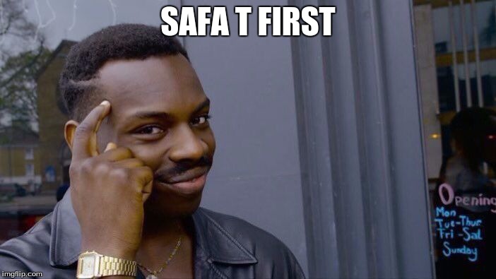Roll Safe Think About It Meme | SAFA T FIRST | image tagged in memes,roll safe think about it | made w/ Imgflip meme maker