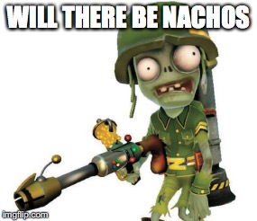 WILL THERE BE NACHOS | made w/ Imgflip meme maker
