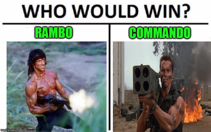 Who Would Win? Meme | COMMANDO; RAMBO | image tagged in memes,who would win | made w/ Imgflip meme maker