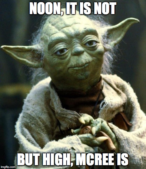 Star Wars Yoda Meme | NOON, IT IS NOT BUT HIGH, MCREE IS | image tagged in memes,star wars yoda | made w/ Imgflip meme maker