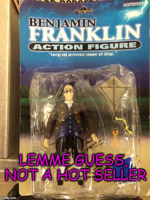 Ben Franklin - Great man, meh- super hero | LEMME GUESS, NOT A HOT SELLER | image tagged in ben franklin,superheroes | made w/ Imgflip meme maker