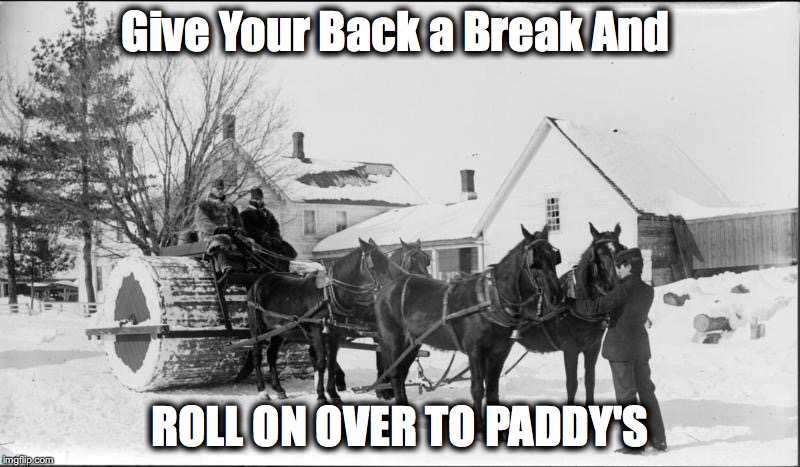 Roll On Over | Give Your Back a Break And; ROLL ON OVER TO PADDY'S | image tagged in paddys,portsmouth,restaurant | made w/ Imgflip meme maker