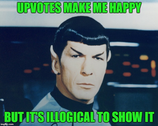 UPVOTES MAKE ME HAPPY BUT IT'S ILLOGICAL TO SHOW IT | made w/ Imgflip meme maker