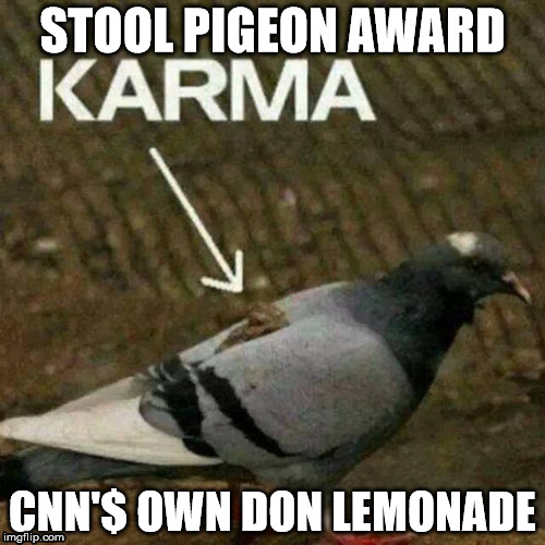 Don Lemonade Stool Pigeon Award | STOOL PIGEON AWARD; CNN'$ OWN DON LEMONADE | image tagged in trump,don lemon,cnn fake news,karma,shithole,lemonade | made w/ Imgflip meme maker