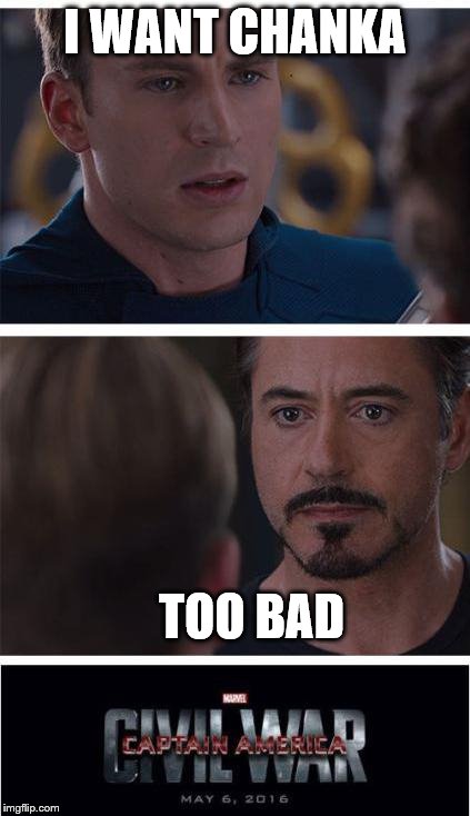 Marvel Civil War 1 Meme | I WANT CHANKA; TOO BAD | image tagged in memes,marvel civil war 1 | made w/ Imgflip meme maker