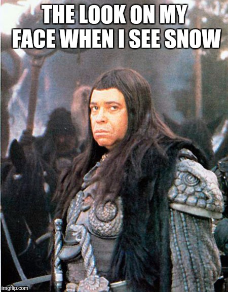 THE LOOK ON MY FACE WHEN I SEE SNOW | image tagged in doomsday,james | made w/ Imgflip meme maker