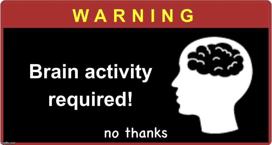 no thanks | image tagged in brain activity required | made w/ Imgflip meme maker