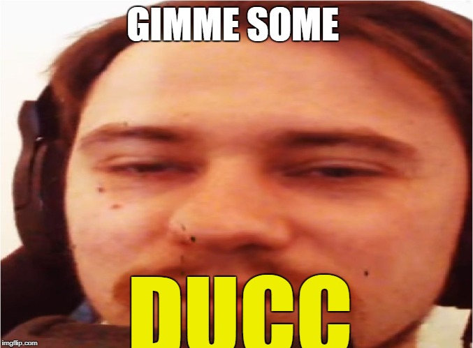 GIMME SOME; DUCC | image tagged in ducc cough cough youtubecom/bananaduck | made w/ Imgflip meme maker