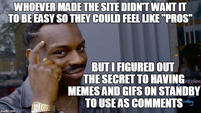 Roll Safe Think About It Meme | WHOEVER MADE THE SITE DIDN'T WANT IT TO BE EASY SO THEY COULD FEEL LIKE "PROS" BUT I FIGURED OUT THE SECRET TO HAVING MEMES AND GIFS ON STAN | image tagged in memes,roll safe think about it | made w/ Imgflip meme maker
