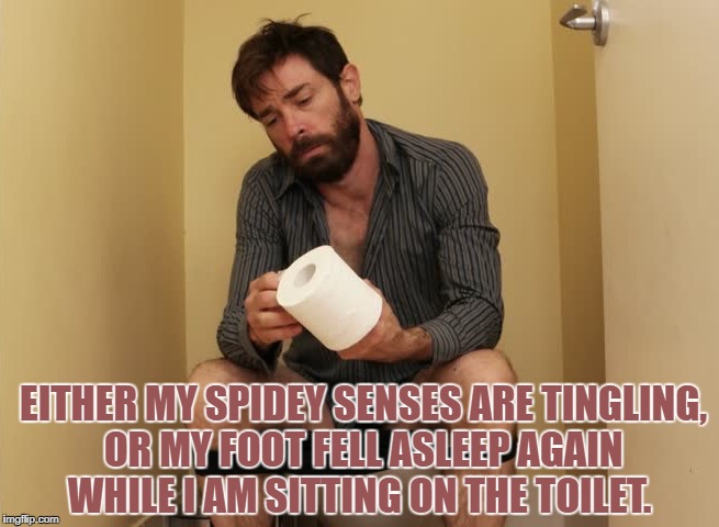EITHER MY SPIDEY SENSES ARE TINGLING, OR MY FOOT FELL ASLEEP AGAIN WHILE I AM SITTING ON THE TOILET. | image tagged in memes,funny,bathroom,toilet,toilet humor,funny memes | made w/ Imgflip meme maker
