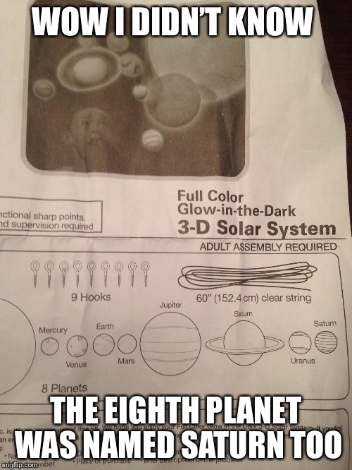 Eight is enough | WOW I DIDN’T KNOW; THE EIGHTH PLANET WAS NAMED SATURN TOO | image tagged in solar system,typos | made w/ Imgflip meme maker
