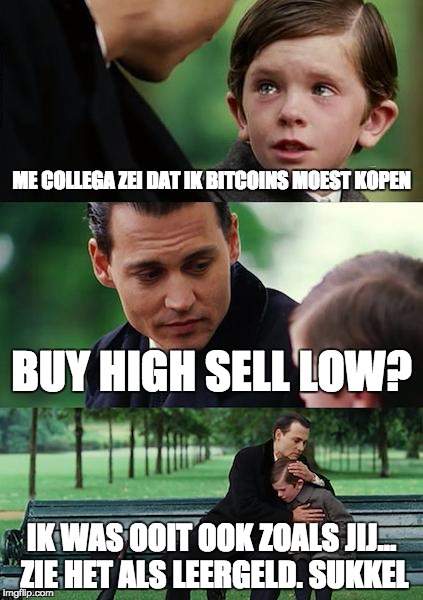 Finding Neverland Meme | ME COLLEGA ZEI DAT IK BITCOINS MOEST KOPEN; BUY HIGH SELL LOW? IK WAS OOIT OOK ZOALS JIJ... ZIE HET ALS LEERGELD. SUKKEL | image tagged in memes,finding neverland | made w/ Imgflip meme maker