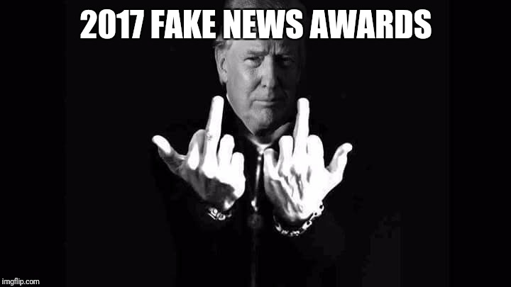 Fake News | 2017 FAKE NEWS AWARDS | image tagged in fake news,maga,cnn fake news | made w/ Imgflip meme maker