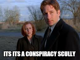 ITS ITS A CONSPIRACY SCULLY | made w/ Imgflip meme maker