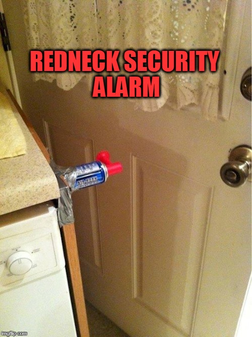 You know you're a redneck ..... | REDNECK SECURITY ALARM | image tagged in redneck,alarm | made w/ Imgflip meme maker