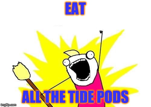 X All The Y Meme | EAT ALL THE TIDE PODS | image tagged in memes,x all the y | made w/ Imgflip meme maker