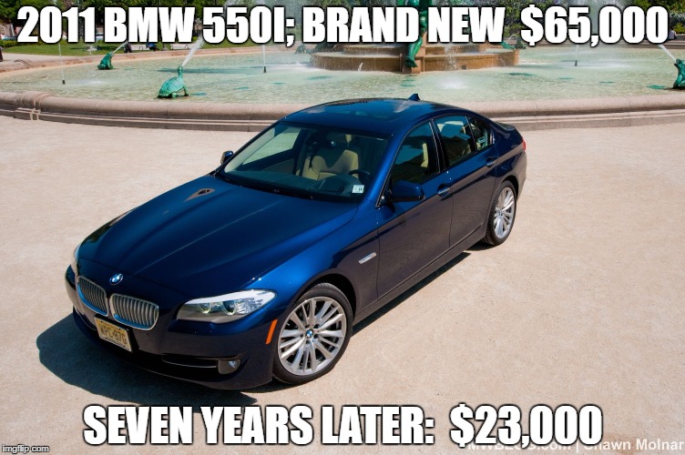 2011 BMW 550I; BRAND NEW  $65,000; SEVEN YEARS LATER:  $23,000 | made w/ Imgflip meme maker