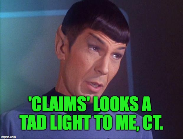 'CLAIMS' LOOKS A TAD LIGHT TO ME, CT. | made w/ Imgflip meme maker