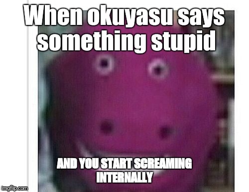 It happened | When okuyasu says something stupid; AND YOU START SCREAMING INTERNALLY | image tagged in memes | made w/ Imgflip meme maker