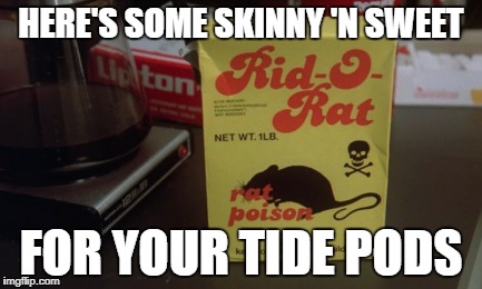 Skinny 'N Sweet | HERE'S SOME SKINNY 'N SWEET; FOR YOUR TIDE PODS | image tagged in funny 9to5 | made w/ Imgflip meme maker