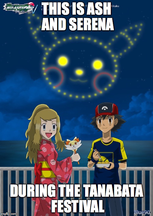 Amourshipping Tanabata | THIS IS ASH AND SERENA; DURING THE TANABATA FESTIVAL | image tagged in amourshipping,tanabata,memes,pokemon | made w/ Imgflip meme maker