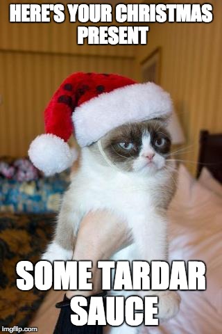 Grumpy Cat Christmas Meme | HERE'S YOUR CHRISTMAS PRESENT; SOME TARDAR SAUCE | image tagged in memes,grumpy cat christmas,grumpy cat | made w/ Imgflip meme maker