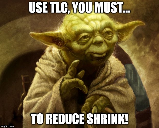 Yoda lifting finger | USE TLC, YOU MUST... TO REDUCE SHRINK! | image tagged in yoda lifting finger | made w/ Imgflip meme maker