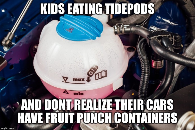 KIDS EATING TIDEPODS; AND DONT REALIZE THEIR CARS HAVE FRUIT PUNCH CONTAINERS | image tagged in tide pods | made w/ Imgflip meme maker
