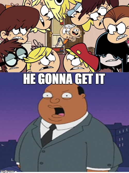 Ollie Williams on Lincoln's Sisters Situation   | HE GONNA GET IT | image tagged in the loud house,family guy,ollie williams,nickelodeon,problems | made w/ Imgflip meme maker