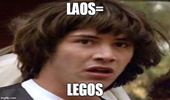 LAOS= LEGOS | made w/ Imgflip meme maker