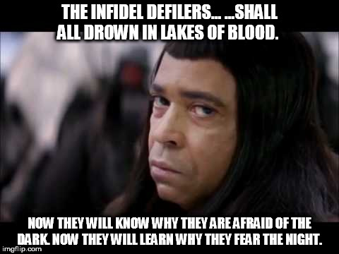 Thulsa Doom - Educator | THE INFIDEL DEFILERS...
...SHALL ALL DROWN IN LAKES OF BLOOD. NOW THEY WILL KNOW WHY THEY
ARE AFRAID OF THE DARK.
NOW THEY WILL LEARN
WHY THEY FEAR THE NIGHT. | image tagged in thulsadoom,conan the barbarian,jamesearljones | made w/ Imgflip meme maker