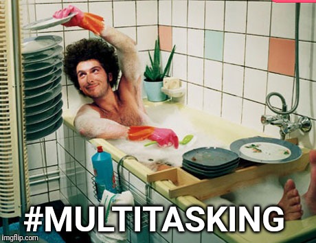 Bath | #MULTITASKING | image tagged in bath | made w/ Imgflip meme maker