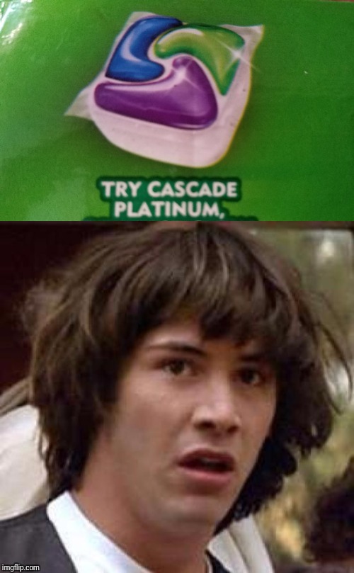 It's a corporate conspiracy! Looks like Cascade wants some of that Tide action... | image tagged in conspiracy keanu,tide pods | made w/ Imgflip meme maker