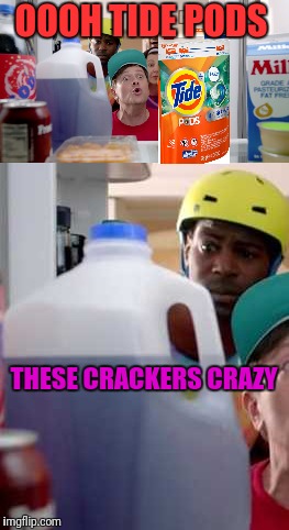 Yolo Literally  | OOOH TIDE PODS; THESE CRACKERS CRAZY | image tagged in tide pod,kids today,faith in humanity | made w/ Imgflip meme maker