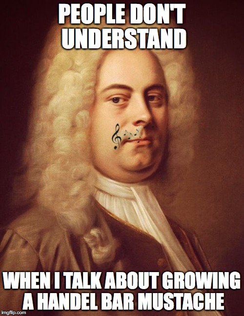 PEOPLE DON'T UNDERSTAND; WHEN I TALK ABOUT GROWING A HANDEL BAR MUSTACHE | image tagged in handel bar mustache | made w/ Imgflip meme maker