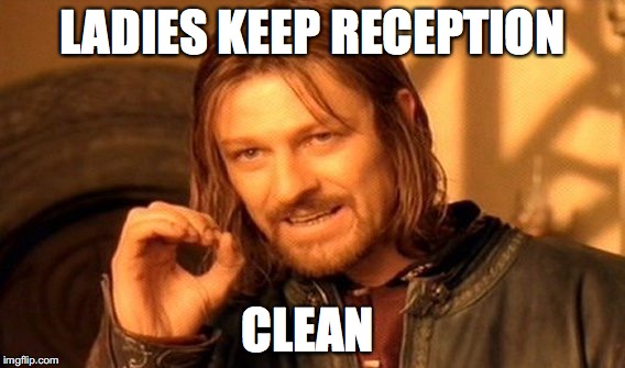 One Does Not Simply Meme | LADIES KEEP RECEPTION; CLEAN | image tagged in memes,one does not simply | made w/ Imgflip meme maker