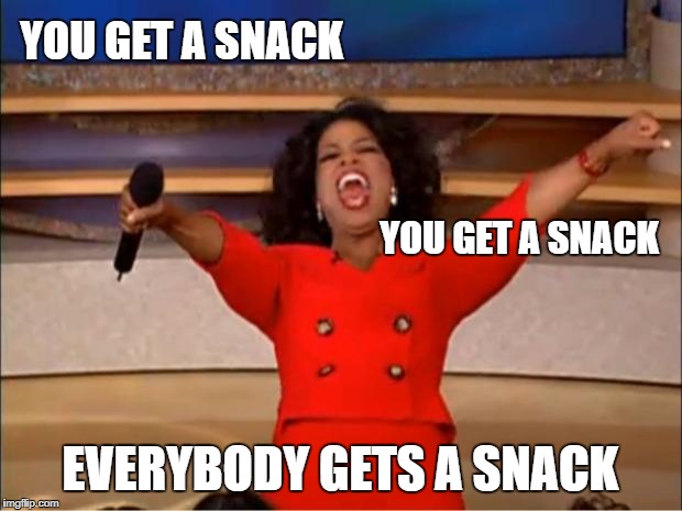 Oprah You Get A Meme | YOU GET A SNACK; YOU GET A SNACK; EVERYBODY GETS A SNACK | image tagged in memes,oprah you get a | made w/ Imgflip meme maker