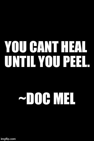 Black Background | YOU CANT HEAL UNTIL YOU PEEL. ~DOC MEL | image tagged in black background | made w/ Imgflip meme maker