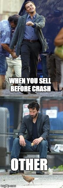 Happy and Sad | WHEN YOU SELL BEFORE CRASH; OTHER | image tagged in happy and sad | made w/ Imgflip meme maker