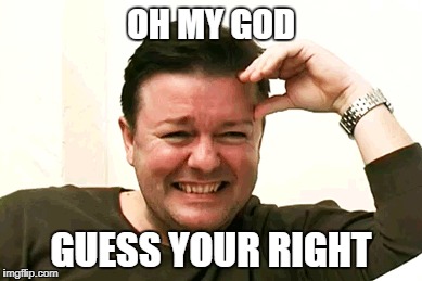 OH MY GOD GUESS YOUR RIGHT | made w/ Imgflip meme maker