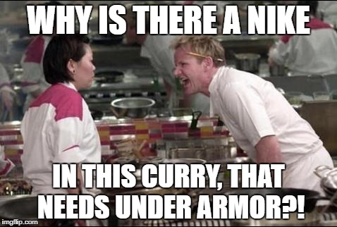 Angry Chef Gordon Ramsay Meme | WHY IS THERE A NIKE; IN THIS CURRY, THAT NEEDS UNDER ARMOR?! | image tagged in memes,angry chef gordon ramsay | made w/ Imgflip meme maker