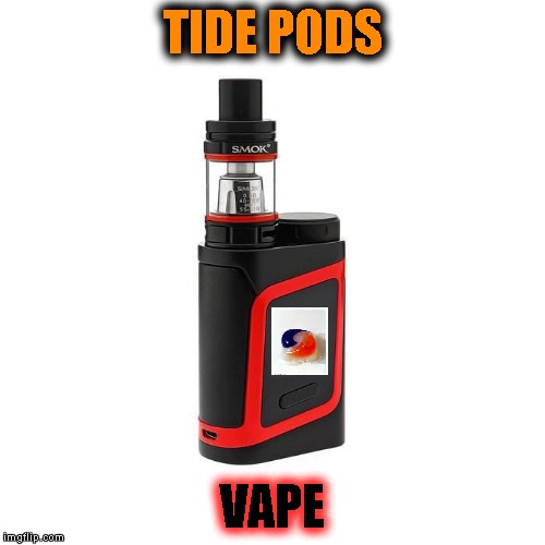 Vape | TIDE PODS; VAPE | image tagged in memes,tide pods,vape | made w/ Imgflip meme maker