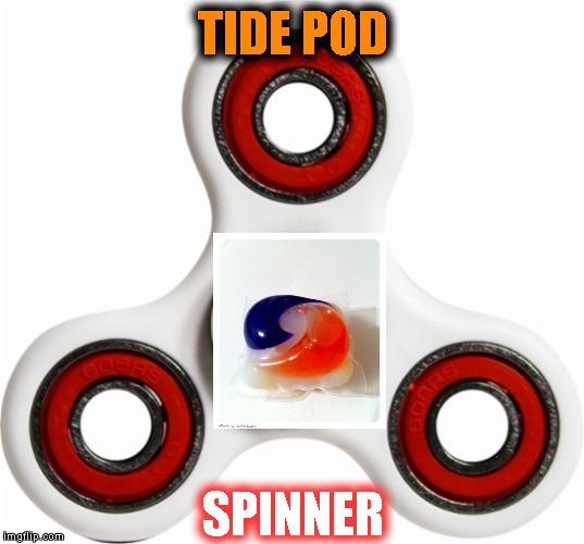 Fidget spinner | TIDE POD; SPINNER | image tagged in memes,tide pods,fidget spinner | made w/ Imgflip meme maker